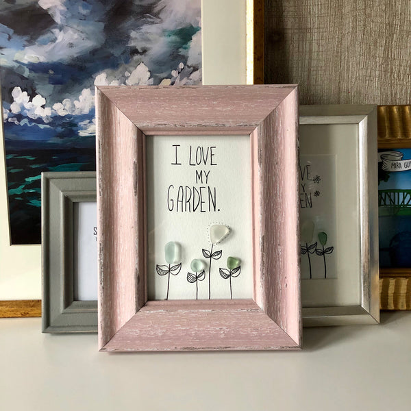 I Love My Garden - 5x7 - Dusty Rose Framed Seaglass Art