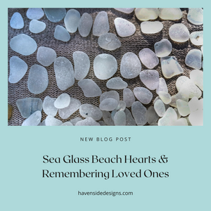 New Sea Glass Beach Hearts & Remembering Loved Ones